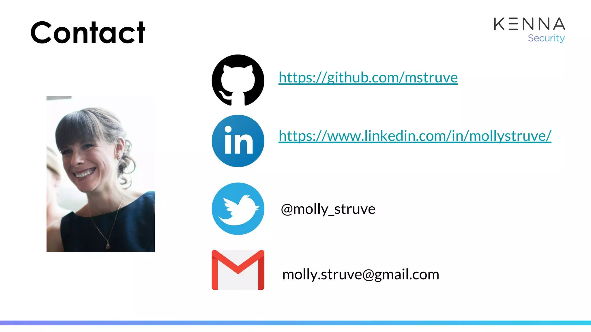 Contact
https://www.linkedin.com/in/mollystruve/
https://github.com/mstruve
@molly_struve
molly.struve@gmail.com
 