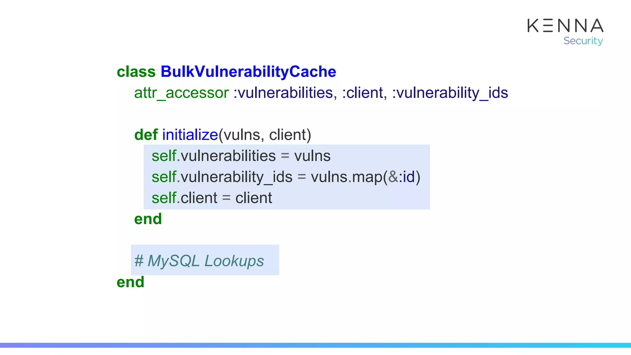 class BulkVulnerabilityCache
attr_accessor :vulnerabilities, :client, :vulnerability_ids
def initialize(vulns, client)
self.vulnerabilities = vulns
self.vulnerability_ids = vulns.map(&:id)
self.client = client
end
# MySQL Lookups
end
 