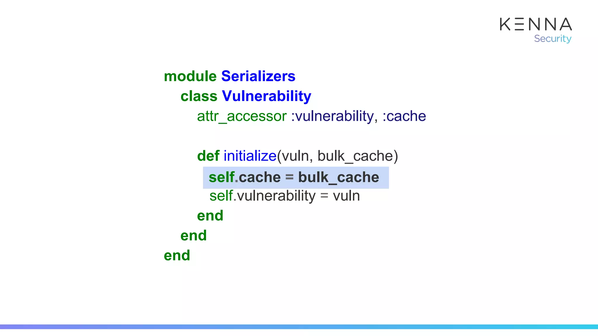 module Serializers
class Vulnerability
attr_accessor :vulnerability, :cache
def initialize(vuln, bulk_cache)
self.cache = bulk_cache
self.vulnerability = vuln
end
end
end
self.cache = bulk_cache
 