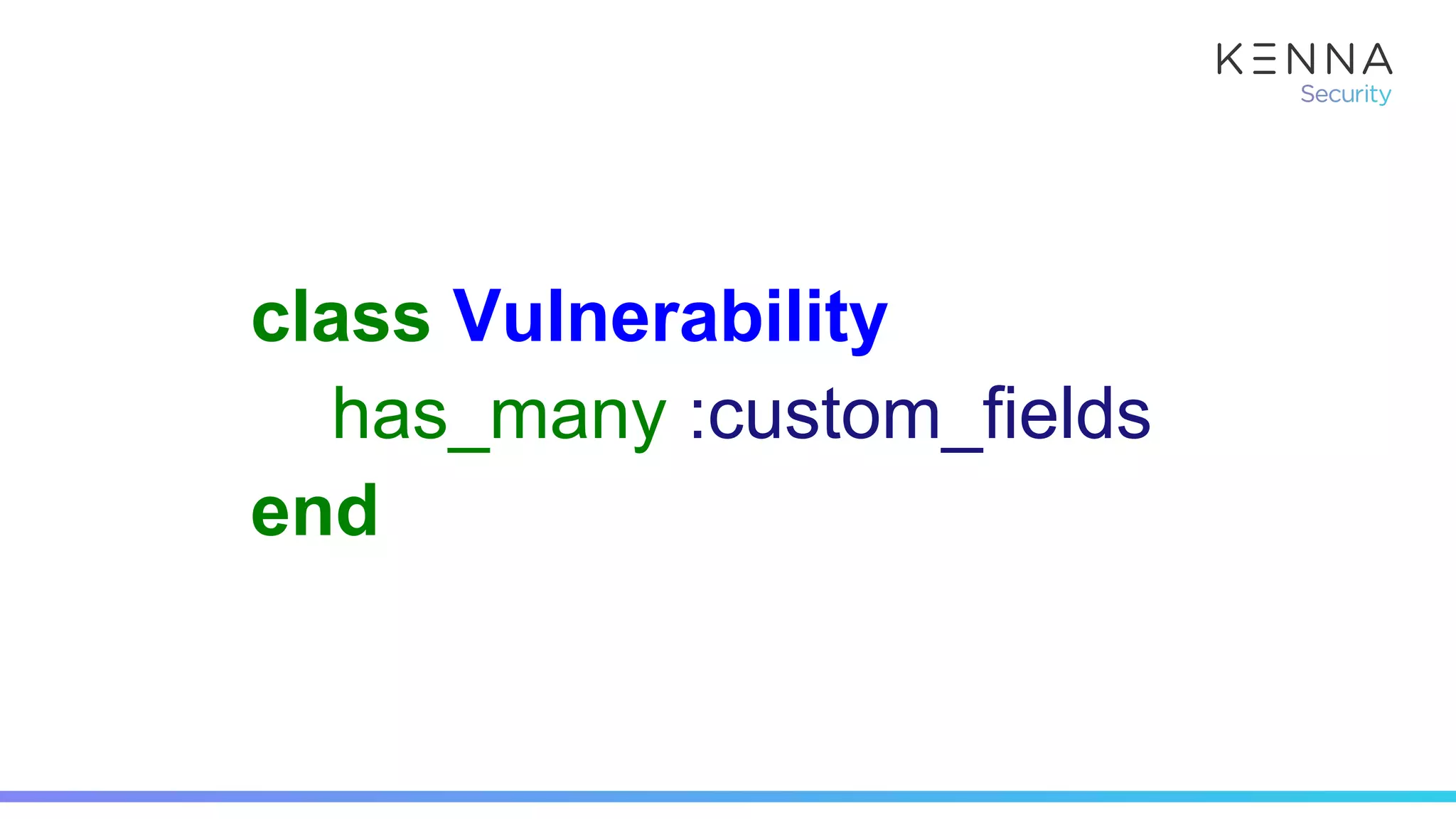 class Vulnerability
has_many :custom_fields
end
 