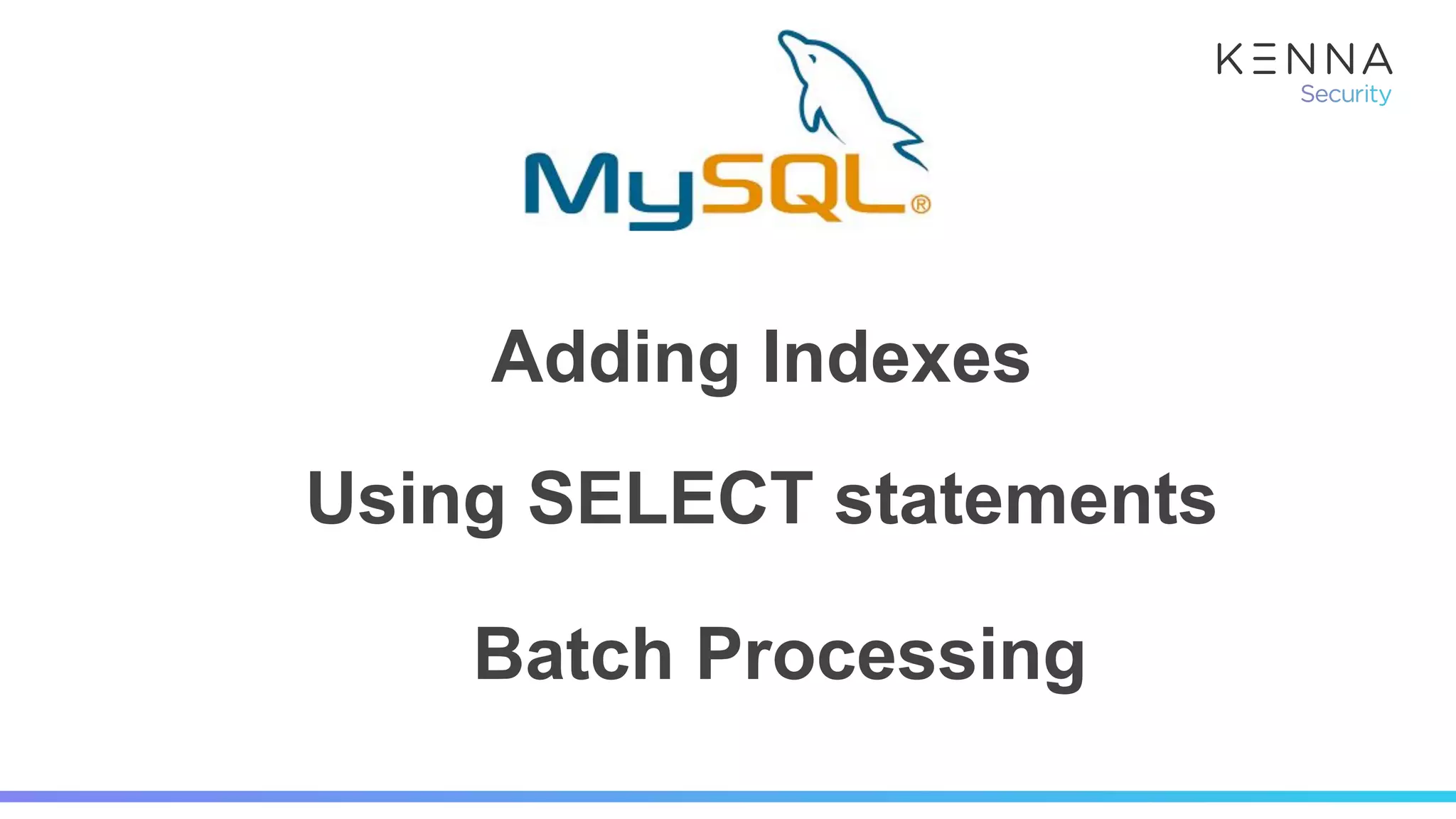Adding Indexes
Using SELECT statements
Batch Processing
 