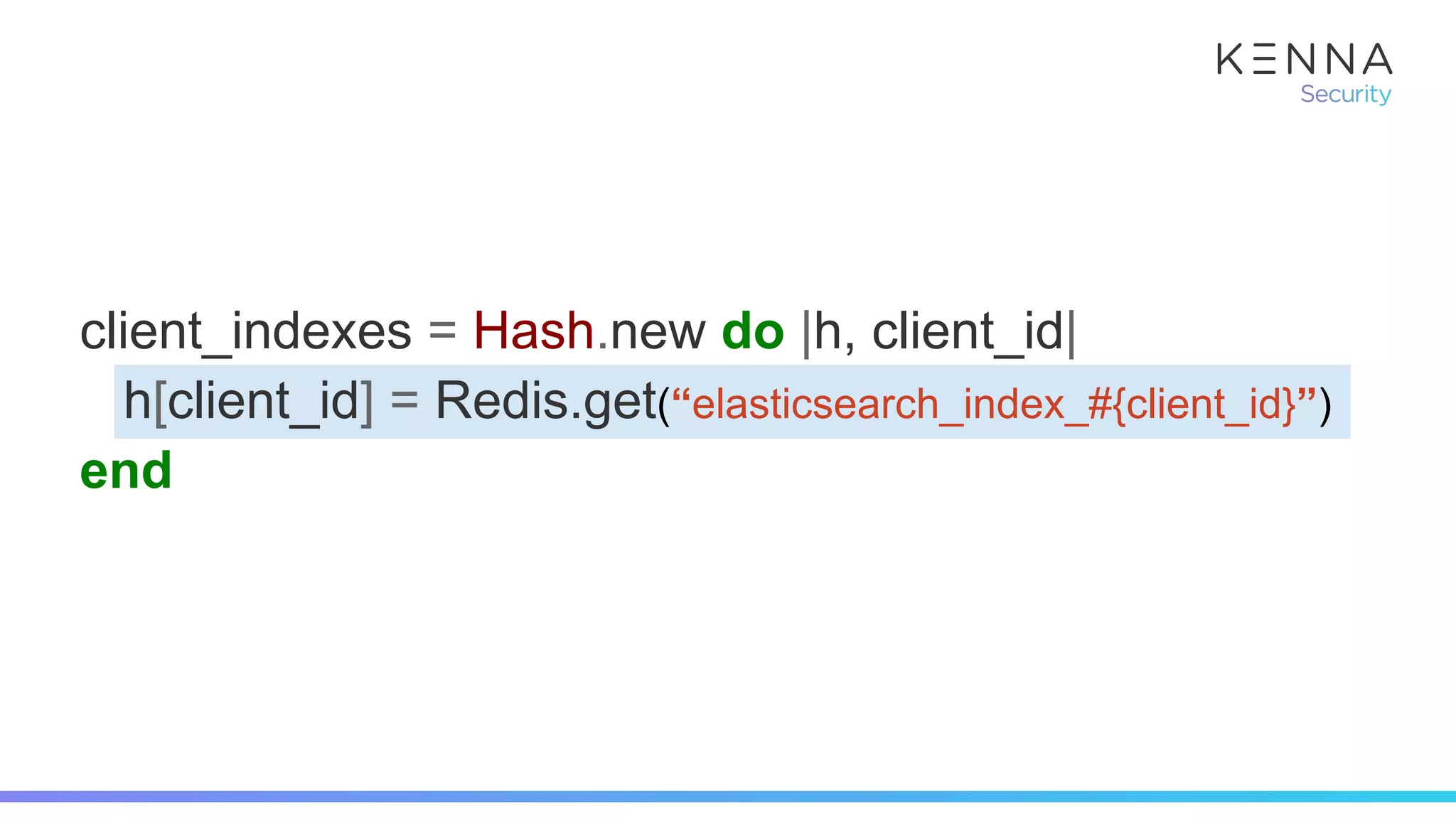 client_indexes = Hash.new do |h, client_id|
h[client_id] = Redis.get(“elasticsearch_index_#{client_id}”)
end
 