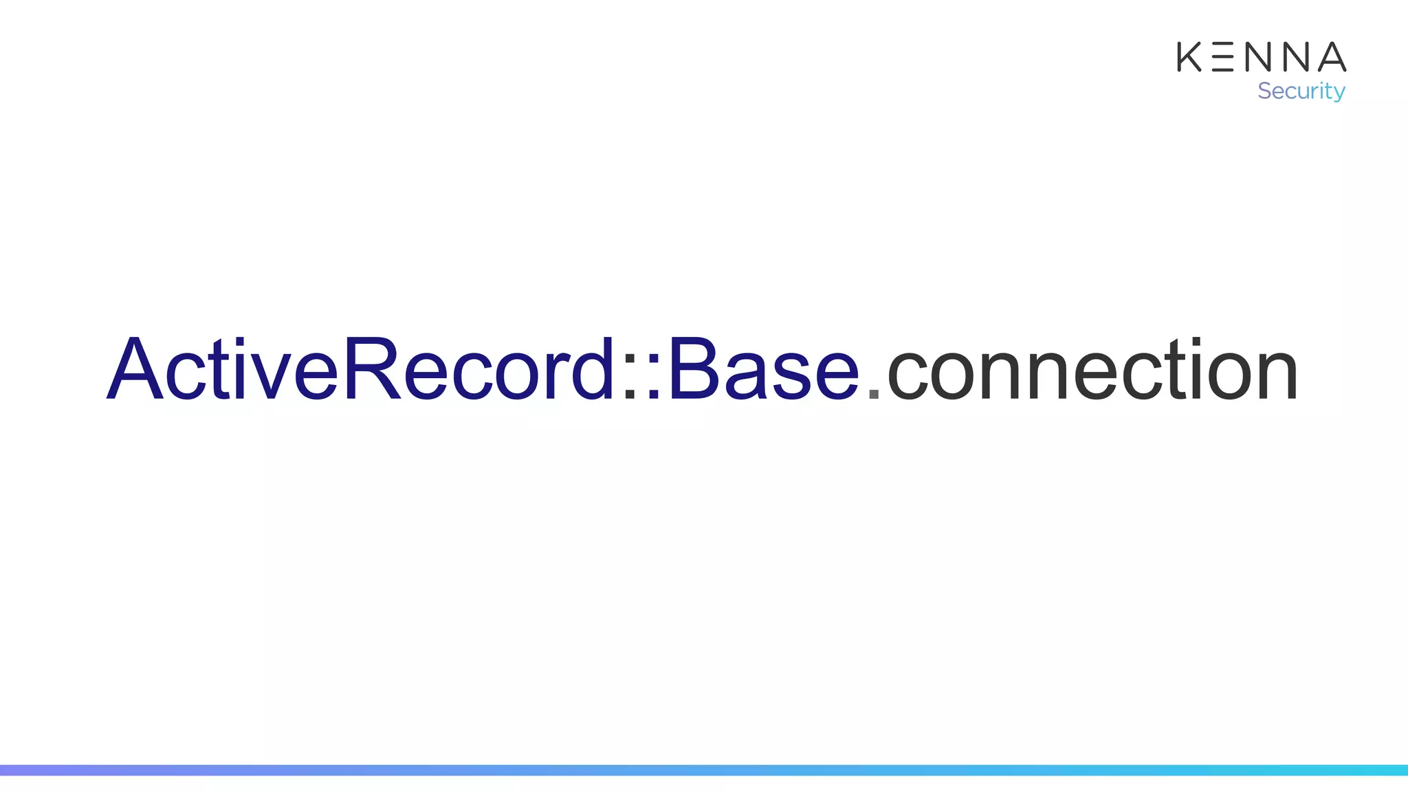 ActiveRecord::Base.connection
 