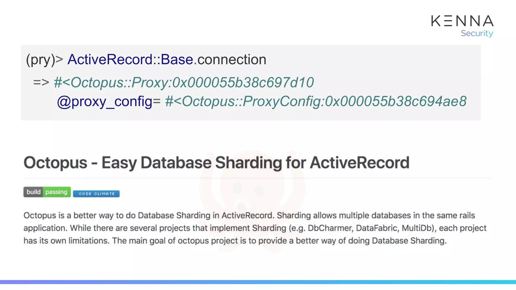 (pry)> ActiveRecord::Base.connection
=> #<Octopus::Proxy:0x000055b38c697d10
@proxy_config= #<Octopus::ProxyConfig:0x000055b38c694ae8
 