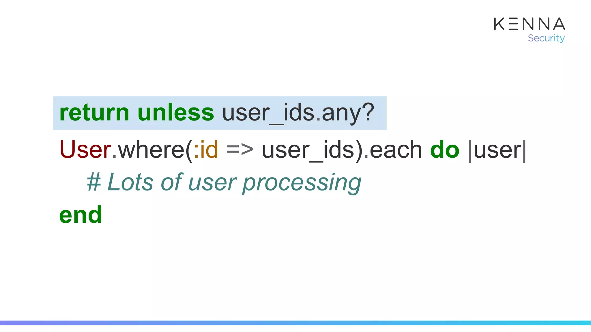 return unless user_ids.any?
User.where(:id => user_ids).each do |user|
# Lots of user processing
end
 
