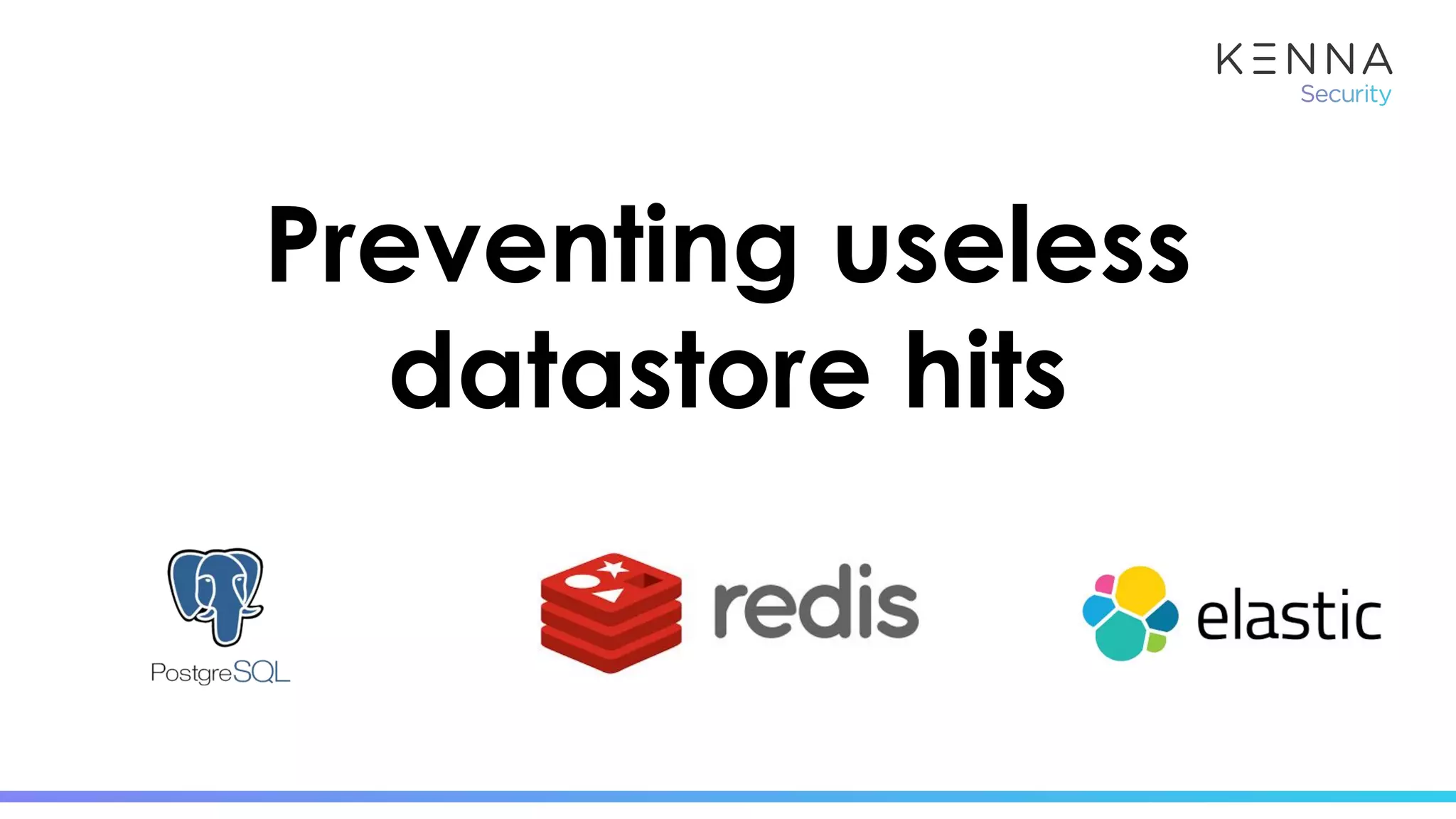 Preventing useless
datastore hits
 