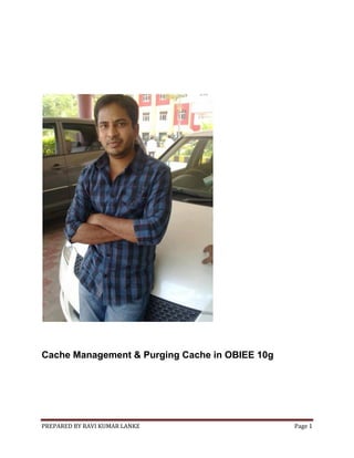 Cache Management & Purging Cache in OBIEE 10g

PREPARED BY RAVI KUMAR LANKE

Page 1

 