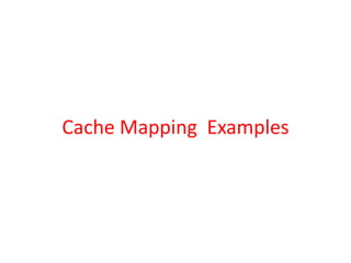 Cache Mapping Examples
 