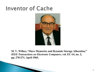 M. V. Wilkes, “Slave Memories and Dynamic Storage Allocation,”
IEEE Transactions on Electronic Computers, vol. EC-14, no. 2,
pp. 270-271, April 1965.

2

 