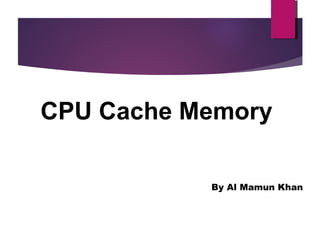 By Al Mamun Khan
CPU Cache Memory