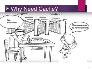  Why Need Cache?
17