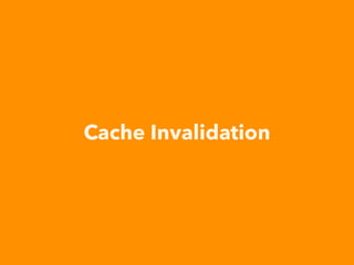 Cache Invalidation
 