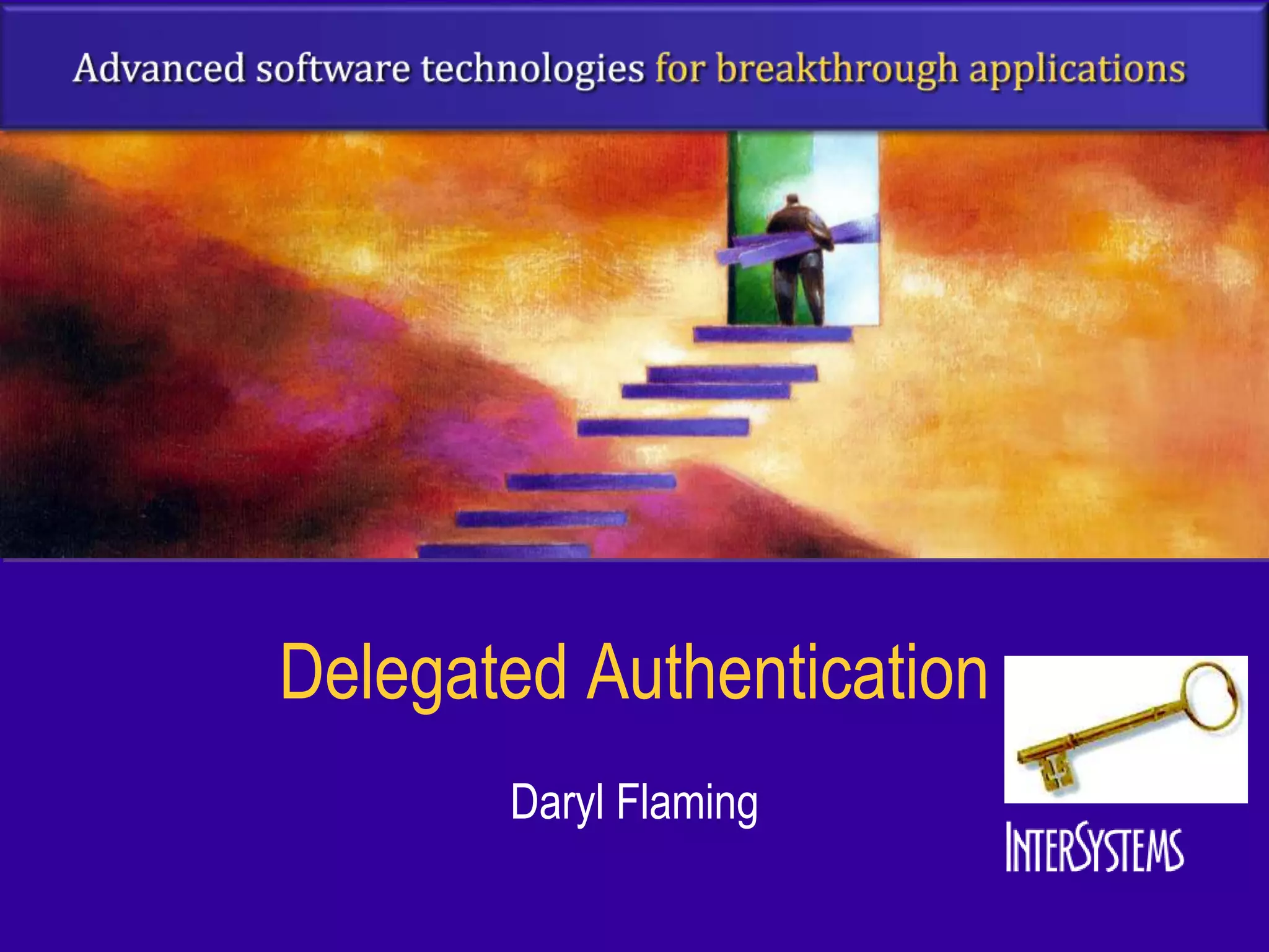 Delegated Authentication
       Daryl Flaming
 