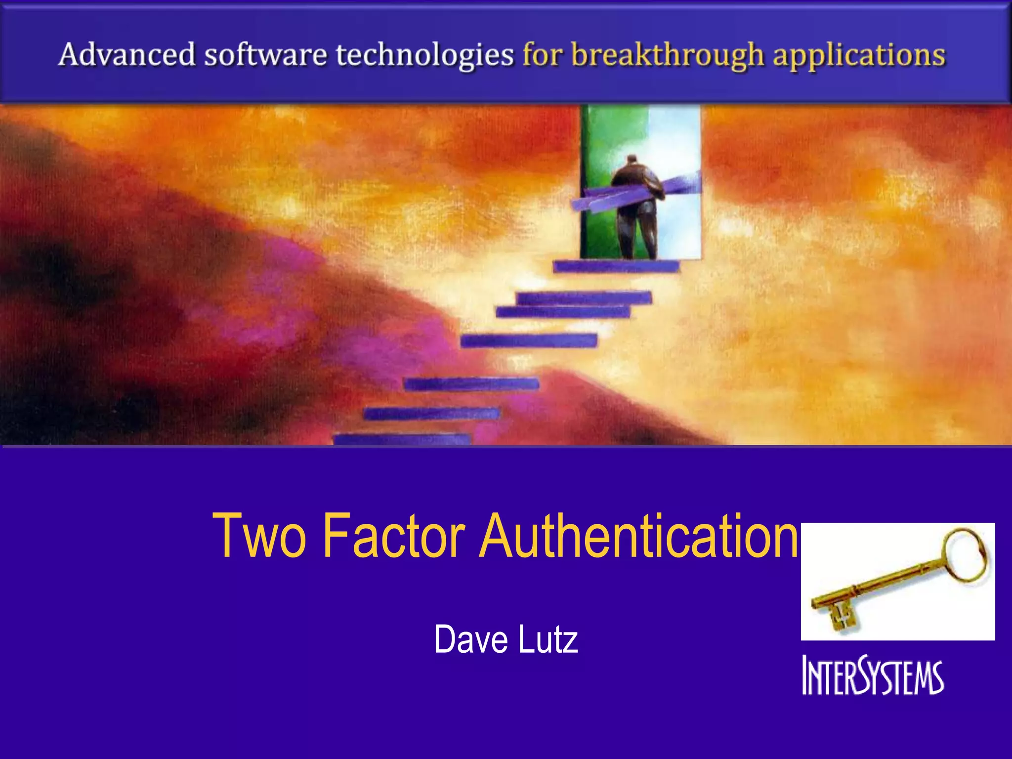 Two Factor Authentication
         Dave Lutz
 