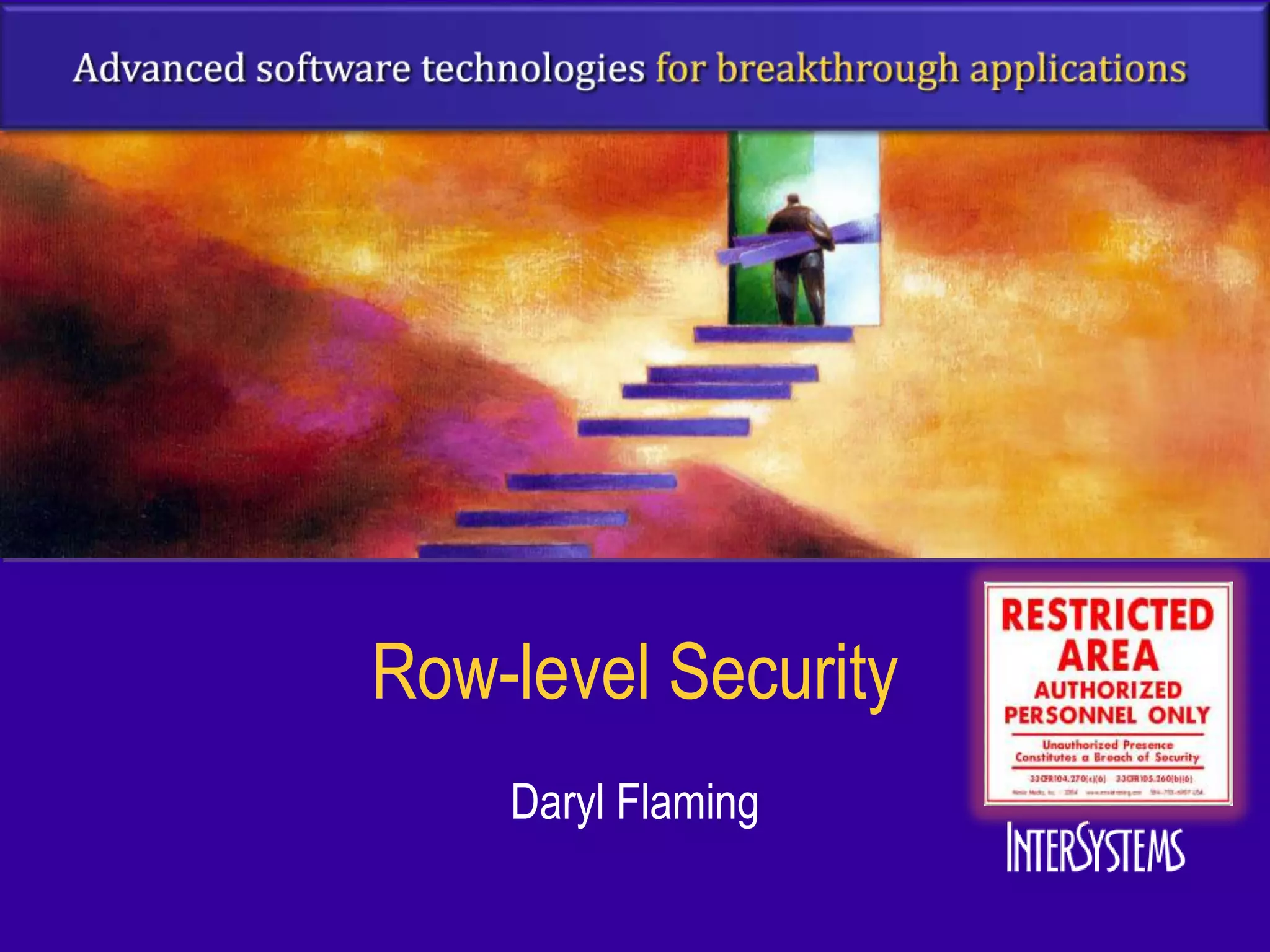 Row-level Security
    Daryl Flaming
 