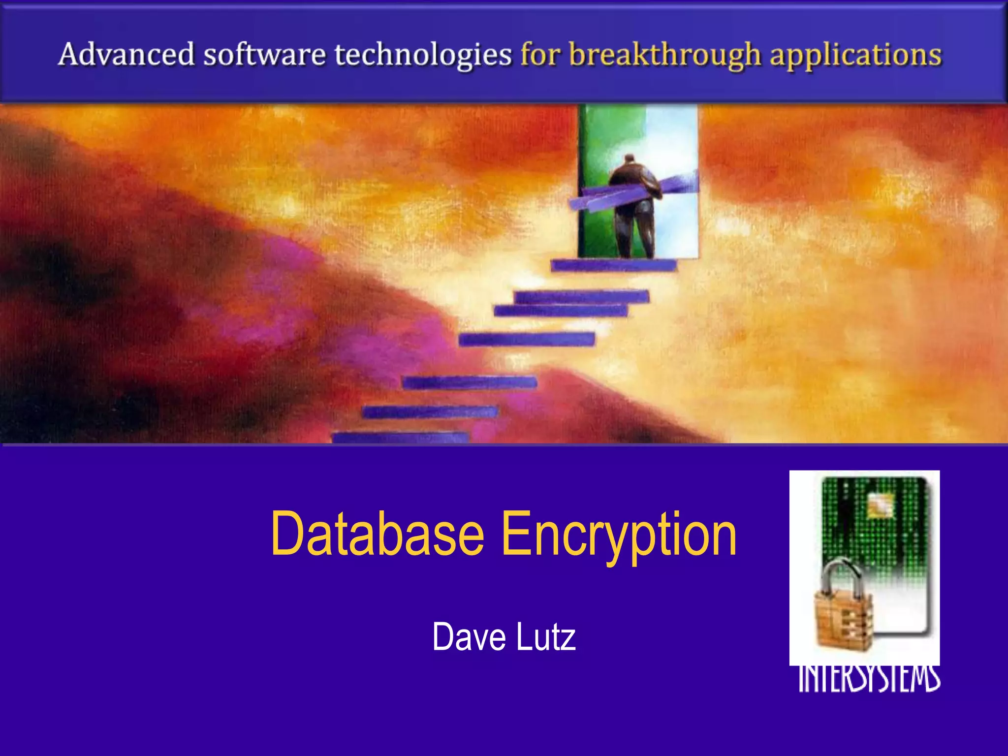Database Encryption
      Dave Lutz
 
