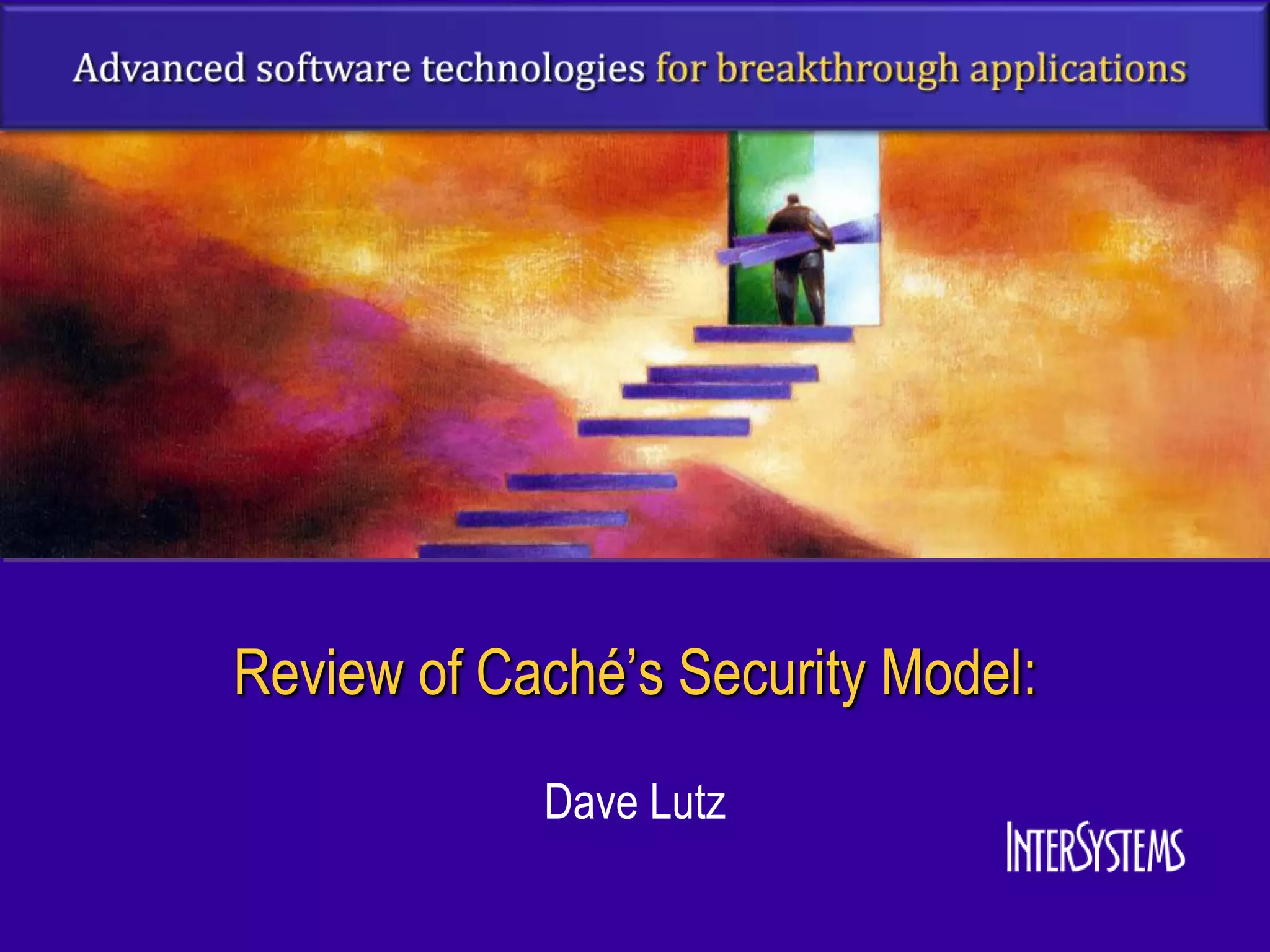 Review of Caché’s Security Model:
            Dave Lutz
 