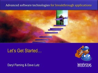 Let’s Get Started…

Daryl Flaming & Dave Lutz
 