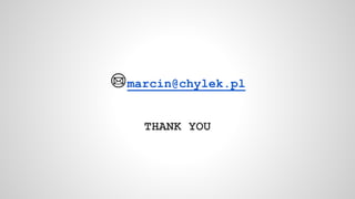 marcin@chylek.pl
THANK YOU
 