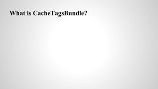 What is CacheTagsBundle?
 