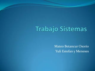 Mateo Betancur Osorio
Yuli Estefan y Meneses
 