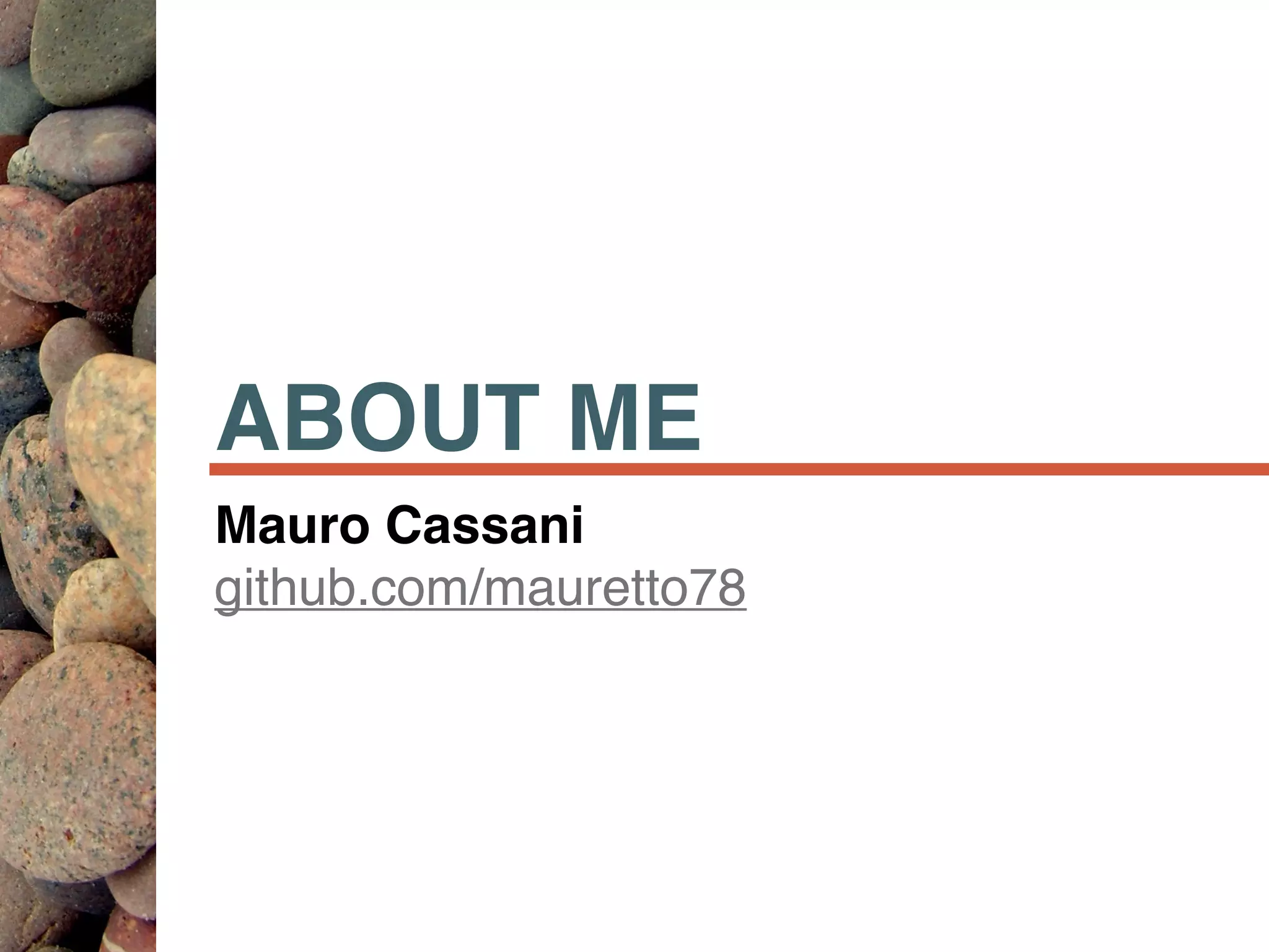 ABOUT ME
Mauro Cassani
github.com/mauretto78
 