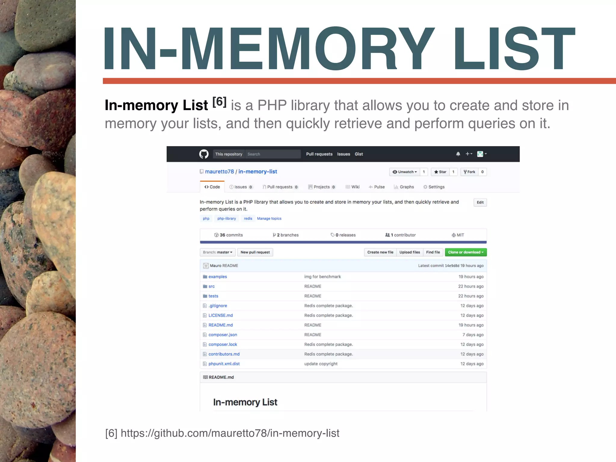IN-MEMORY LIST
In-memory List [6] is a PHP library that allows you to create and store in
memory your lists, and then quickly retrieve and perform queries on it.
[6] https://github.com/mauretto78/in-memory-list
 