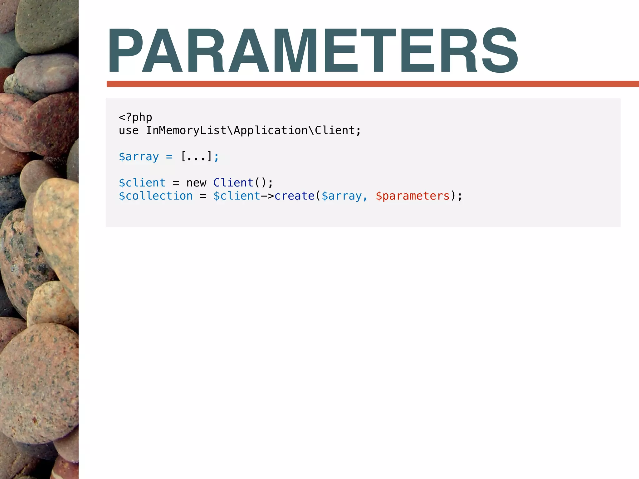 PARAMETERS
<?php
use InMemoryListApplicationClient;
$array = [...];
$client = new Client();
$collection = $client->create($array, $parameters);
 