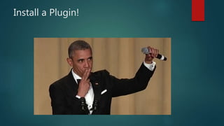 Install a Plugin!
 