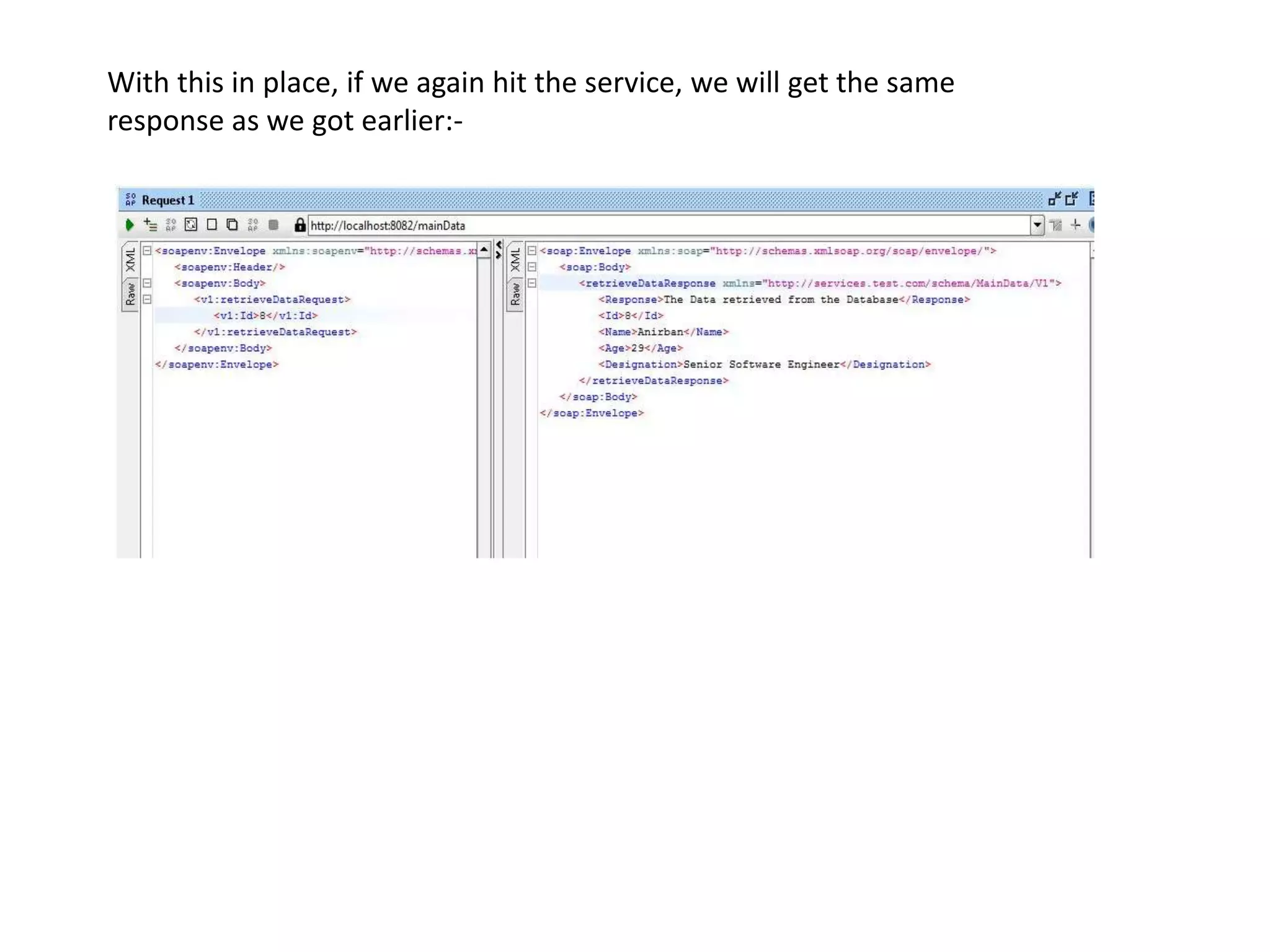 With this in place, if we again hit the service, we will get the same
response as we got earlier:-
 