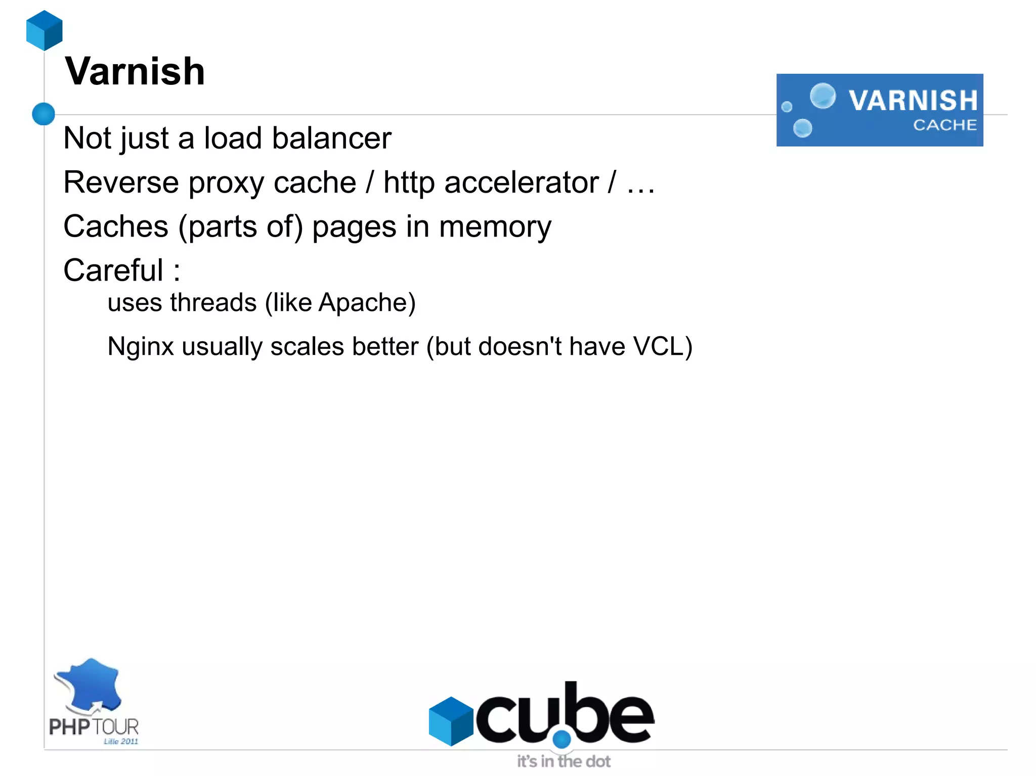 Caching storage - Memcache Facebook, Twitter, Slashdot, … -> need we say more ? 