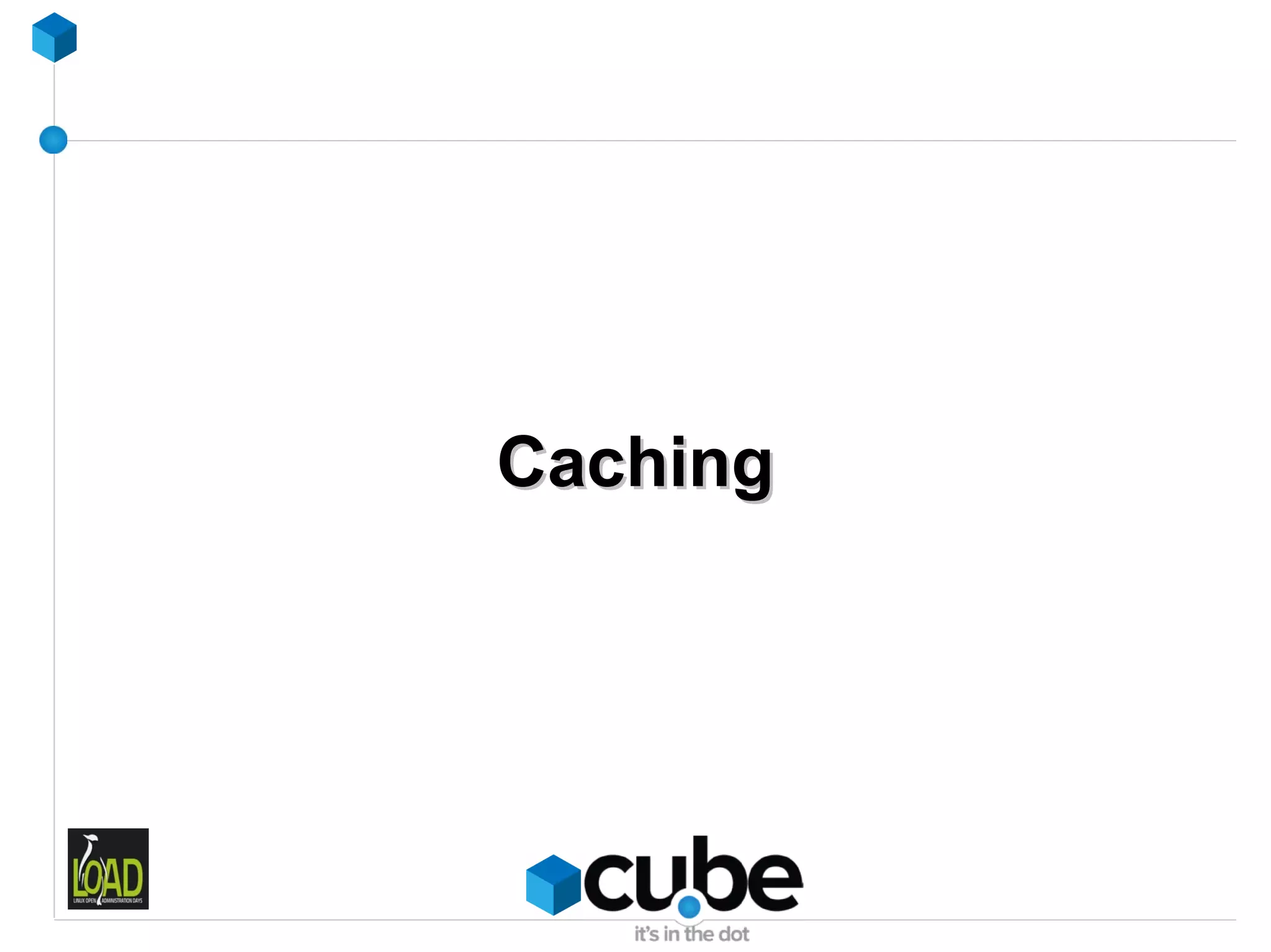 Caching
 