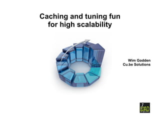 Caching and tuning fun
  for high scalability



                           Wim Godden
                         Cu.be Solutions
 