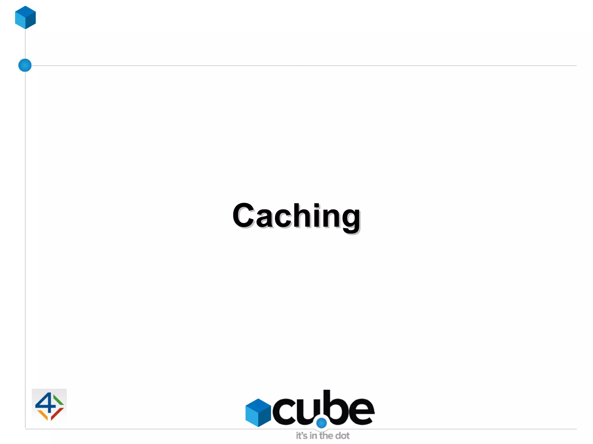Caching
 