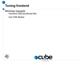 Tuning frontend
Minimize requests
  Combine CSS/JavaScript files
  Use CSS Sprites
 