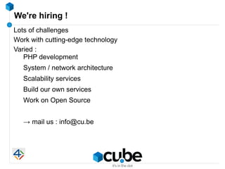 We're hiring !
Lots of challenges
Work with cutting-edge technology
Varied :
   PHP development
   System / network archit...