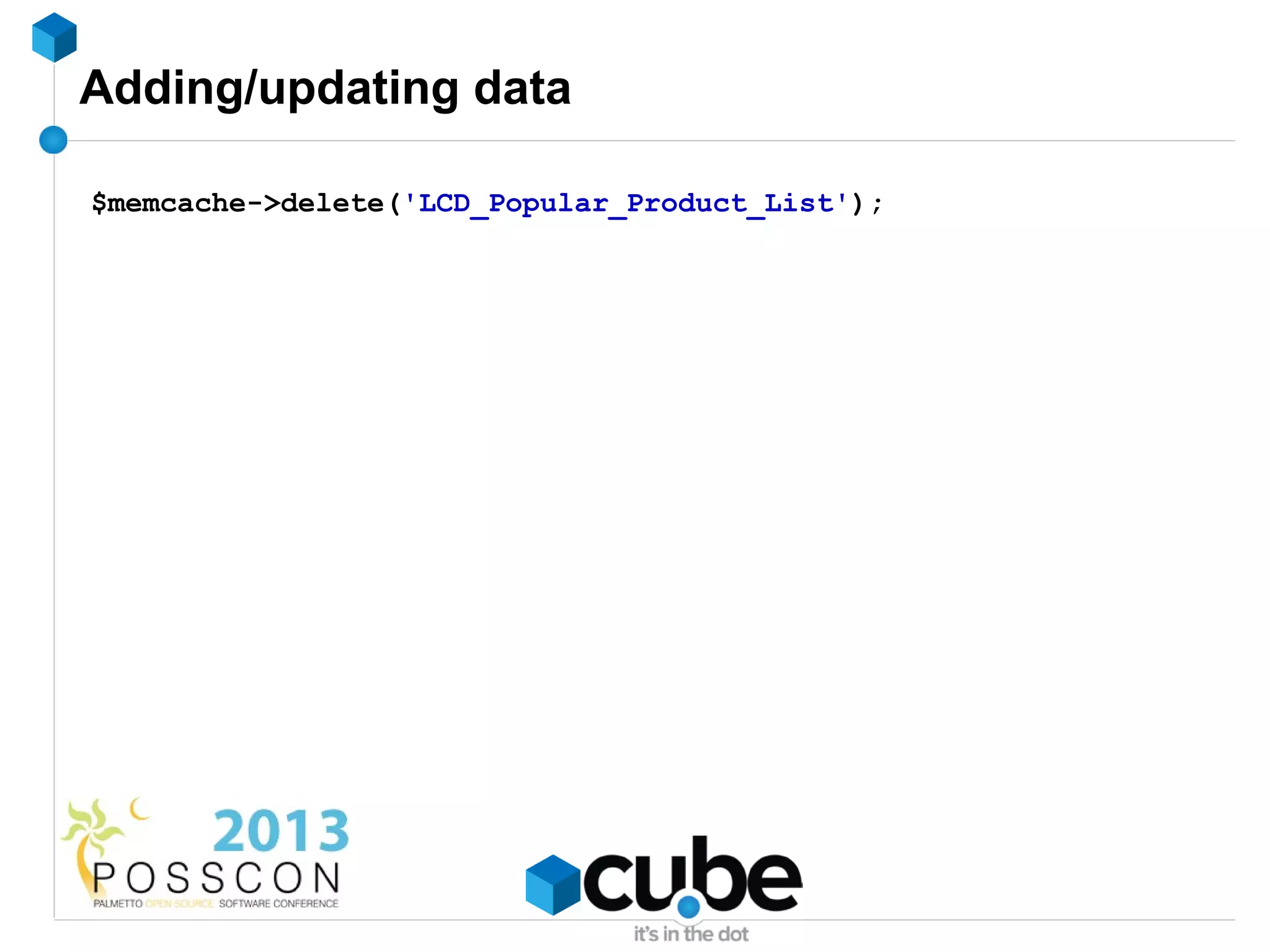 Adding/updating data

$memcache->delete('LCD_Popular_Product_List');
 