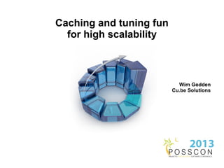 Caching and tuning fun
  for high scalability



                           Wim Godden
                         Cu.be Solutions
 