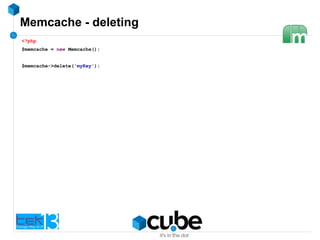 Memcache - deleting
<?php
$memcache = new Memcache();
$memcache->delete('myKey');
 