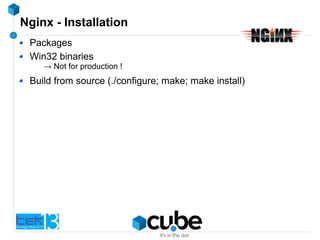 Nginx - Installation
Packages
Win32 binaries
→ Not for production !
Build from source (./configure; make; make install)
 