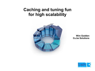 Caching and tuning fun
for high scalability
Wim Godden
Cu.be Solutions
 