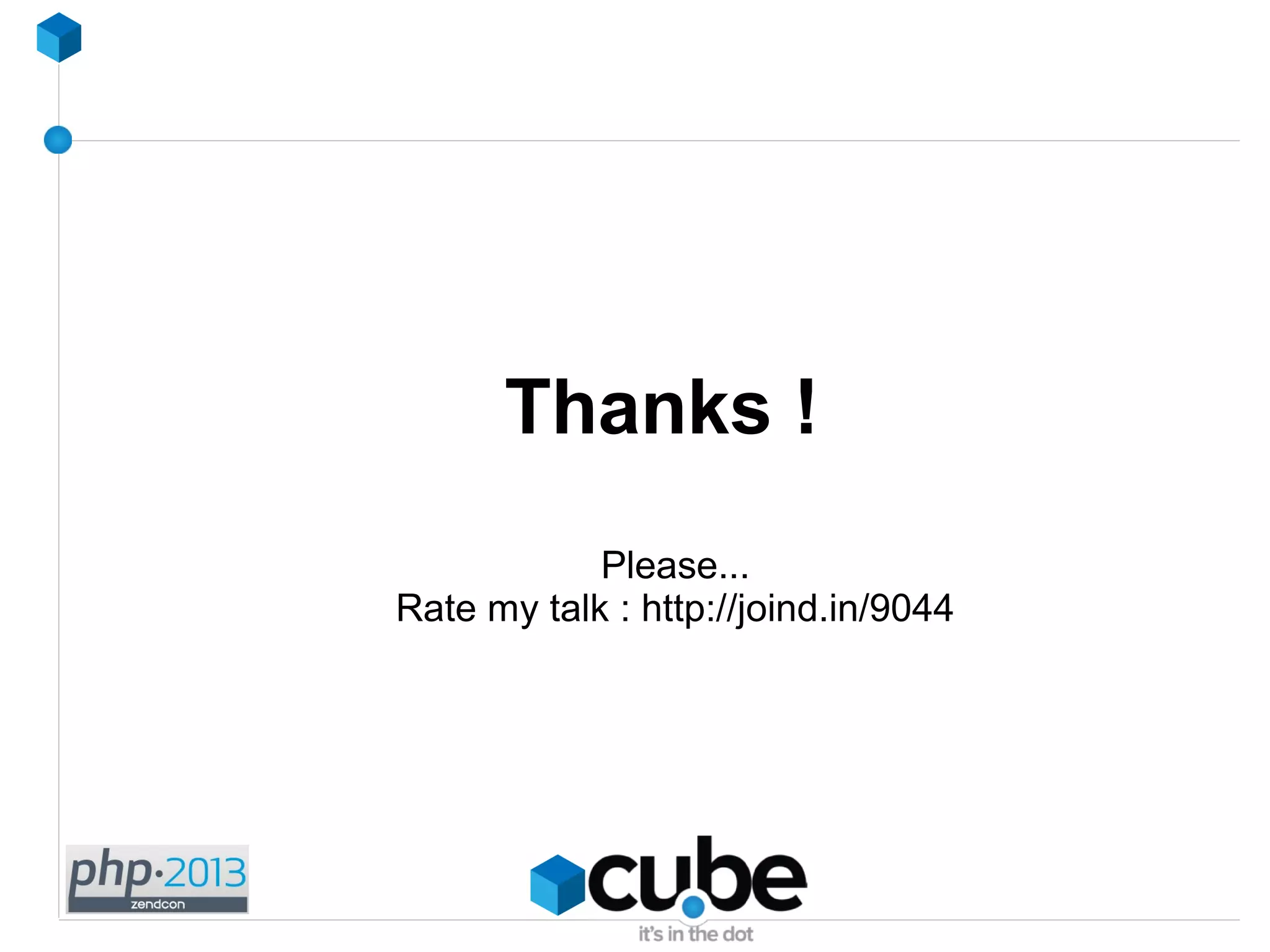 Thanks !
Please...
Rate my talk : http://joind.in/9044
 