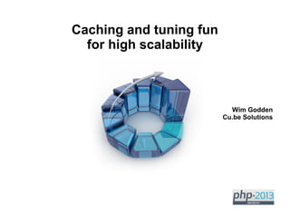 Caching and tuning fun
for high scalability
Wim Godden
Cu.be Solutions
 