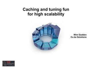 Caching and tuning fun 
for high scalability 
Wim Godden 
Cu.be Solutions 
 