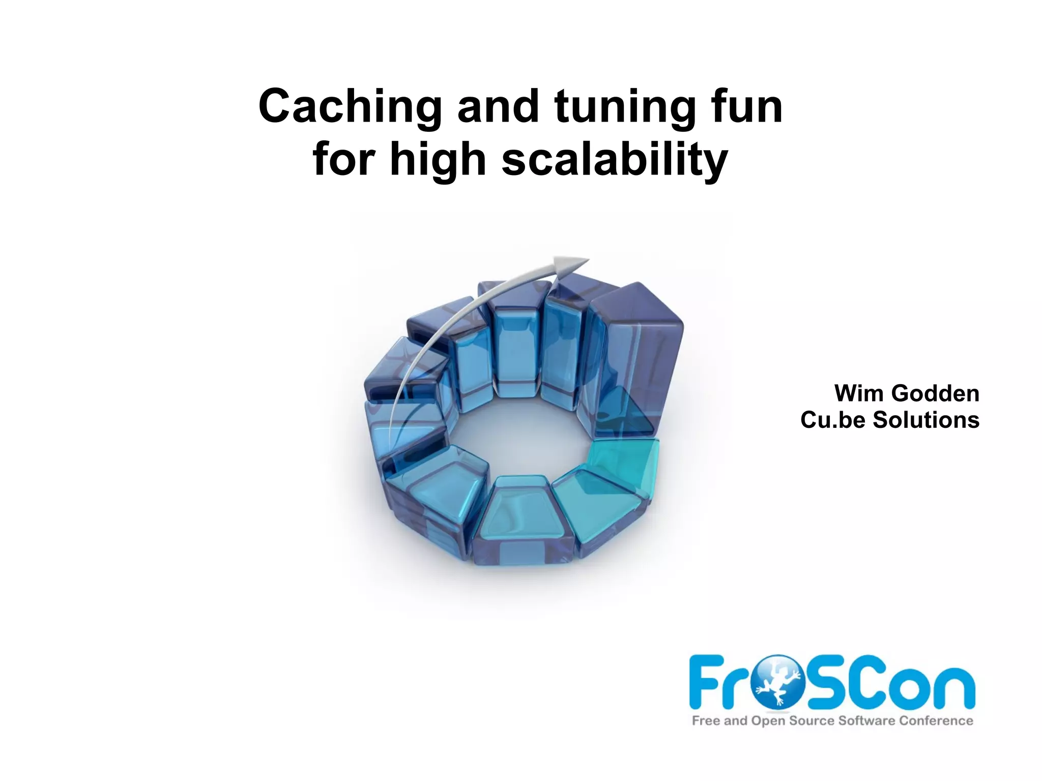 Caching and tuning fun for high scalability Wim Godden Cu.be Solutions 
