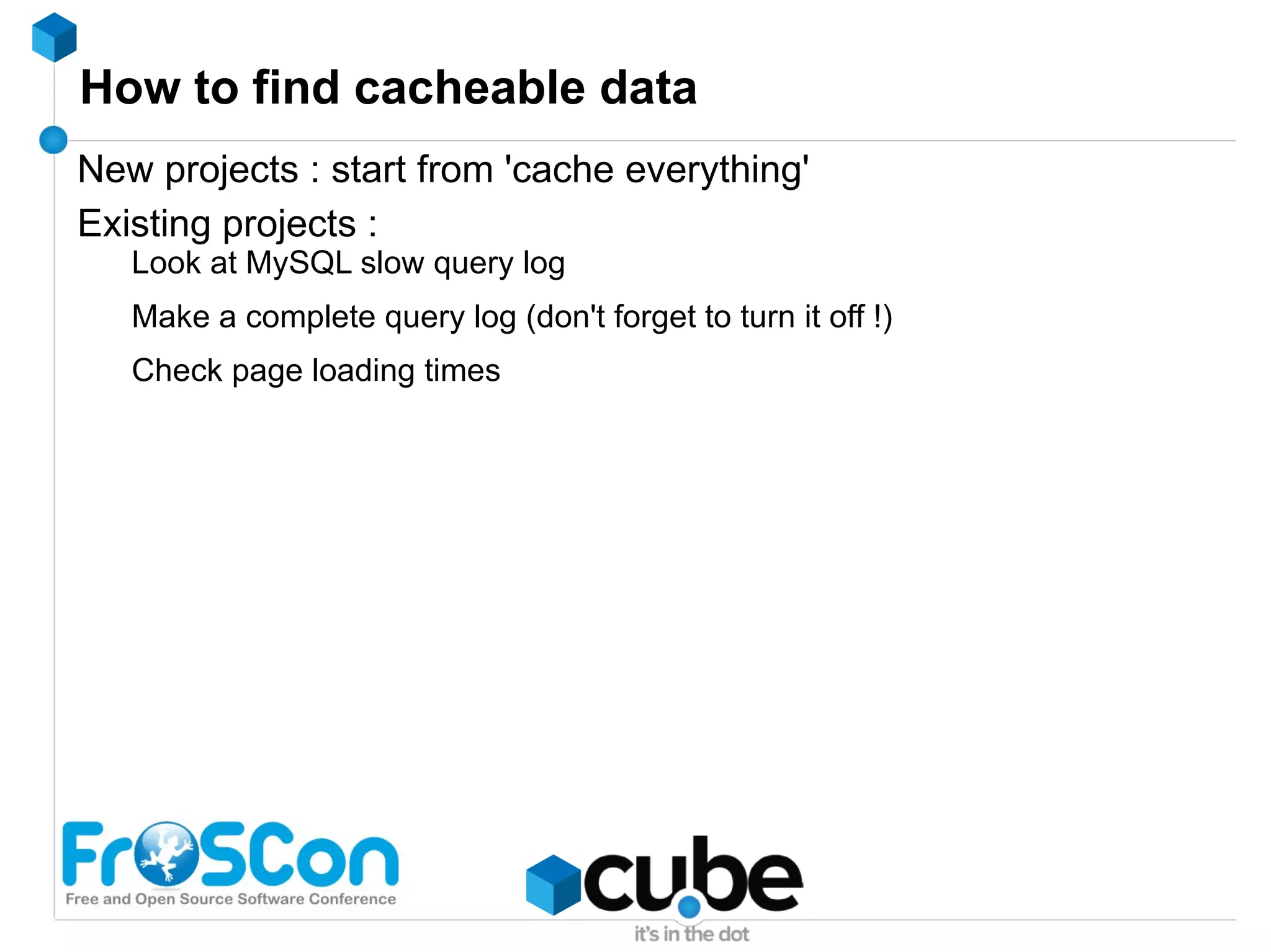 Caching goals Source of information (db, file, webservice, …) : Reduce # of request 