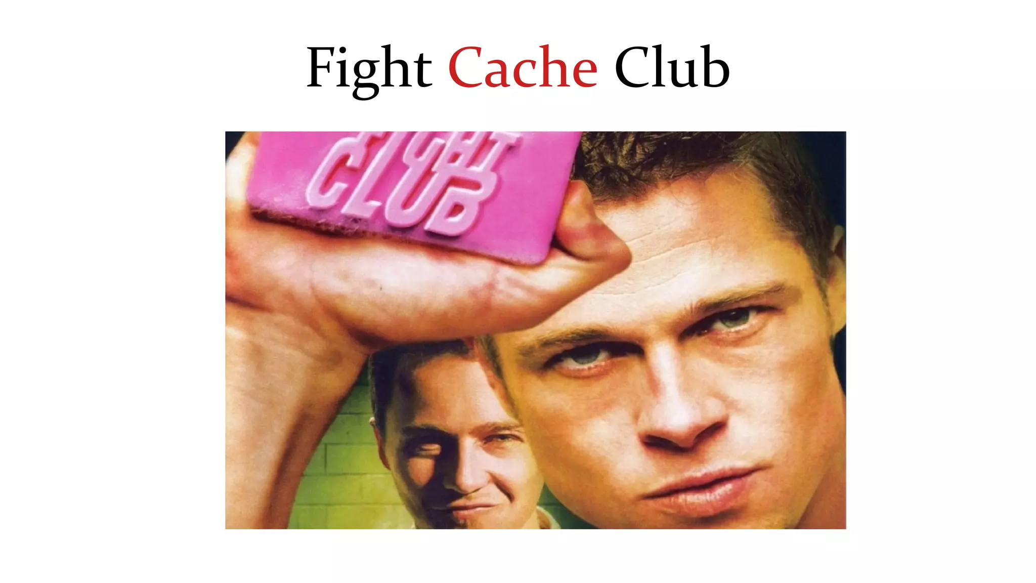 Fight Cache Club
 