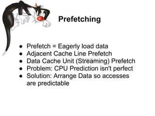 Prefetching


●   Prefetch = Eagerly load data
●   Adjacent Cache Line Prefetch
●   Data Cache Unit (Streaming) Prefetch
●...