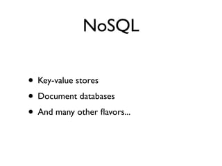 NoSQL

• Key-value stores
• Document databases
• And many other ﬂavors...
 