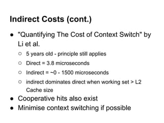 Indirect Costs (cont.)
● "Quantifying The Cost of Context Switch" by
Li et al.
○ 5 years old - principle still applies
○ D...